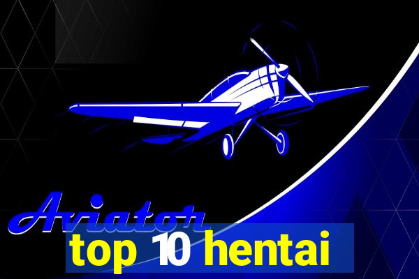 top 10 hentai